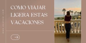 Cómo viajar ligera (y con estilazo) estas vacaciones.